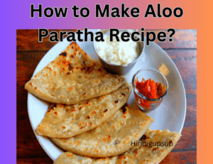 Read more about the article आलू पराठा कैसे बनाते हैं – How to Make Aloo Paratha Recipe