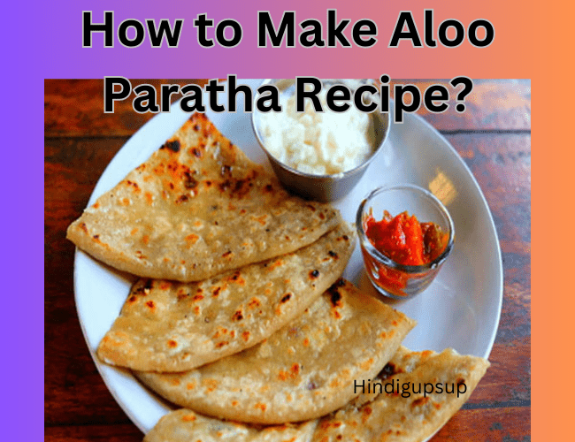 You are currently viewing आलू पराठा कैसे बनाते हैं – How to Make Aloo Paratha Recipe
