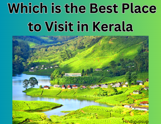 Read more about the article मानसून में केरल की यह जगह आपका मन मोह लेंगी – Which is the Best Place to Visit in Kerala