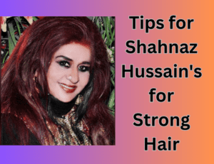 Read more about the article शहनाज हुसैन के नुस्खे से बढ़ाएं बालों का ग्रोथ – 8 Tips for Shahnaz Hussain for Strong Hair