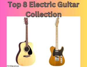 Read more about the article टॉप ब्रांडेड इलेक्ट्रिक गिटार कौन से हैं – Top 8 Electric Guitar Collection