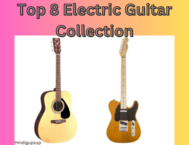 You are currently viewing टॉप ब्रांडेड इलेक्ट्रिक गिटार कौन से हैं – Top 8 Electric Guitar Collection