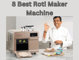 Read more about the article सबसे अच्छे रोटी मेकर कौन से हैं – 8 Best Roti Maker Machine