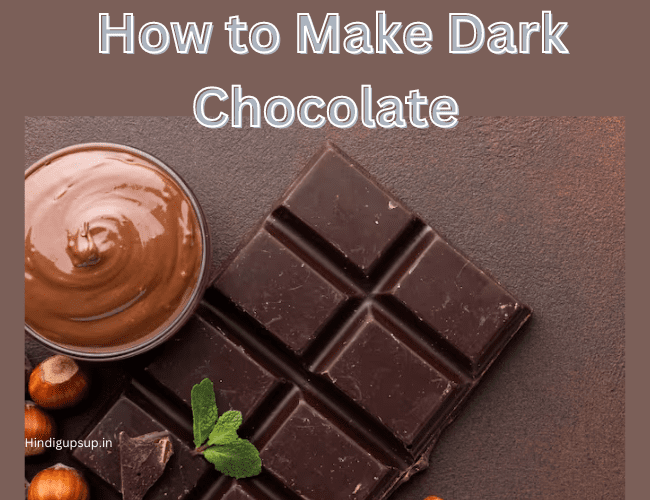 Read more about the article घर पर चॉकलेट कैसे बनाएं – How to Make Dark Chocolate